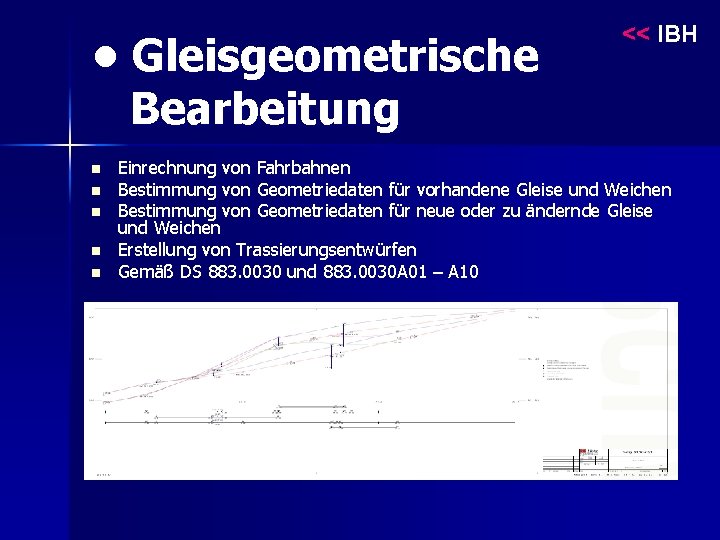  • Gleisgeometrische Bearbeitung n n n << IBH Einrechnung von Fahrbahnen Bestimmung von