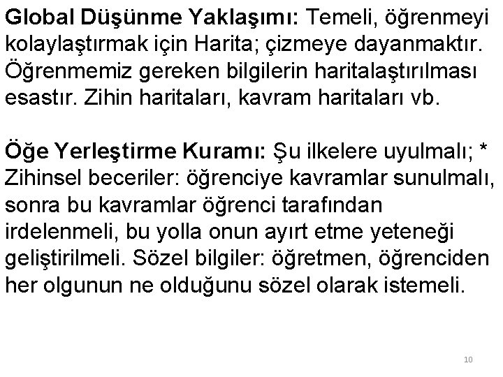 Global Düşünme Yaklaşımı: Temeli, öğrenmeyi kolaylaştırmak için Harita; çizmeye dayanmaktır. Öğrenmemiz gereken bilgilerin haritalaştırılması