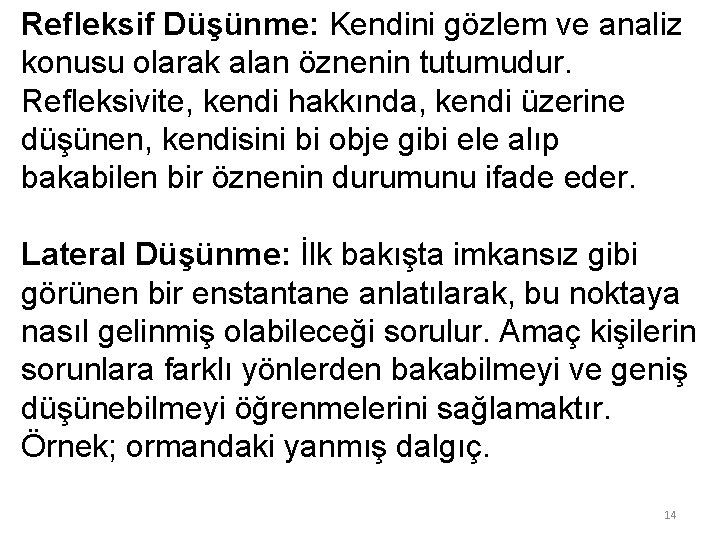 Refleksif Düşünme: Kendini gözlem ve analiz konusu olarak alan öznenin tutumudur. Refleksivite, kendi hakkında,