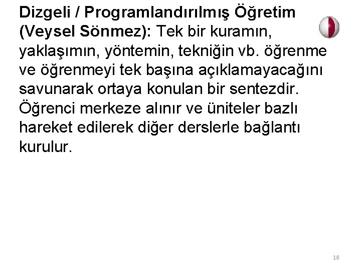 Dizgeli / Programlandırılmış Öğretim (Veysel Sönmez): Tek bir kuramın, yaklaşımın, yöntemin, tekniğin vb. öğrenme