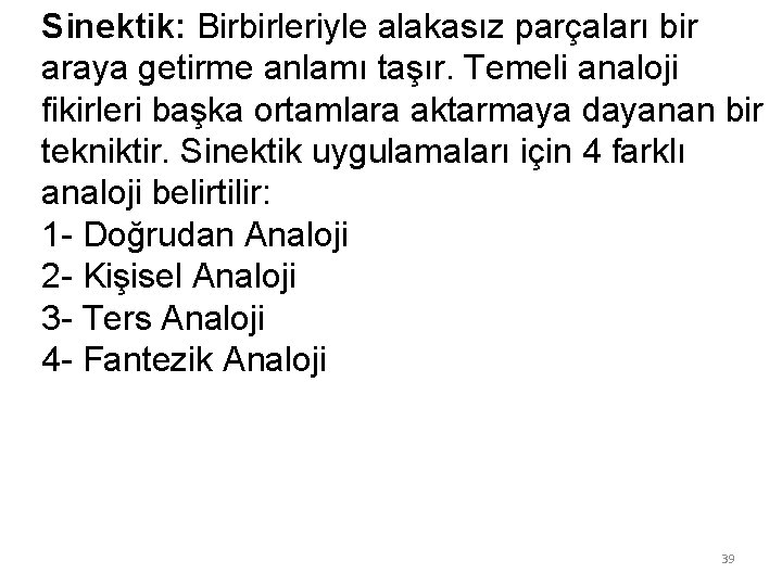 Sinektik: Birbirleriyle alakasız parçaları bir araya getirme anlamı taşır. Temeli analoji fikirleri başka ortamlara