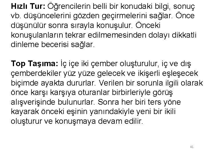 Hızlı Tur: Öğrencilerin belli bir konudaki bilgi, sonuç vb. düşüncelerini gözden geçirmelerini sağlar. Önce