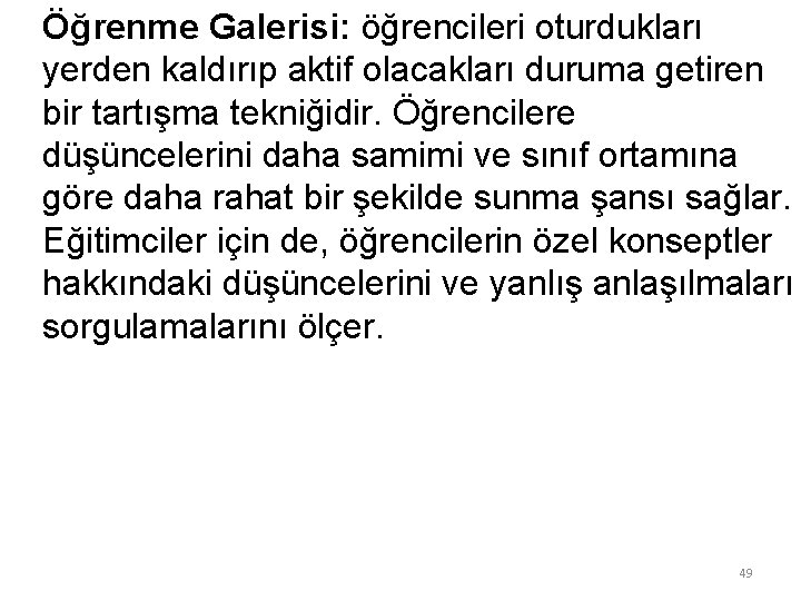 Öğrenme Galerisi: öğrencileri oturdukları yerden kaldırıp aktif olacakları duruma getiren bir tartışma tekniğidir. Öğrencilere