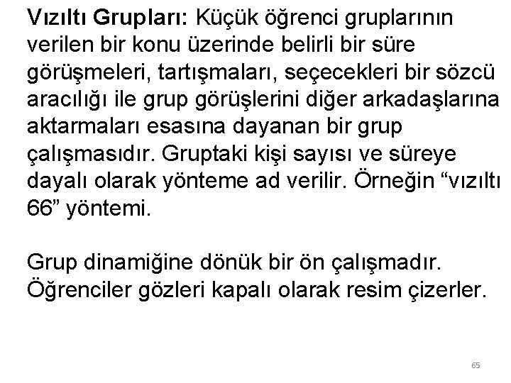 Vızıltı Grupları: Küçük öğrenci gruplarının verilen bir konu üzerinde belirli bir süre görüşmeleri, tartışmaları,