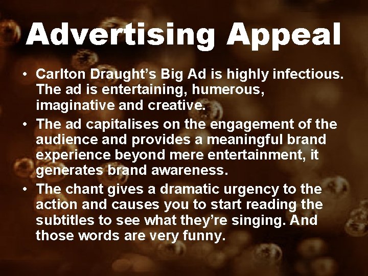 Advertising Appeal • Carlton Draught’s Big Ad is highly infectious. The ad is entertaining,