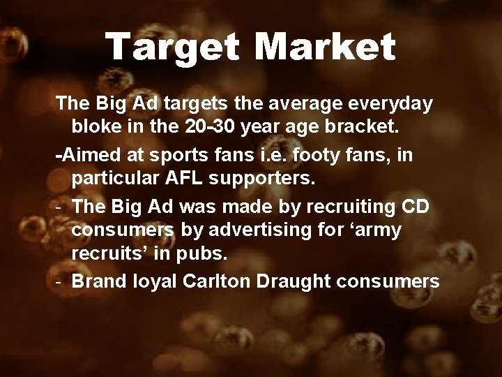 Target Market The Big Ad targets the average everyday bloke in the 20 -30