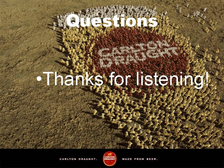 Questions • Thanks for listening! 