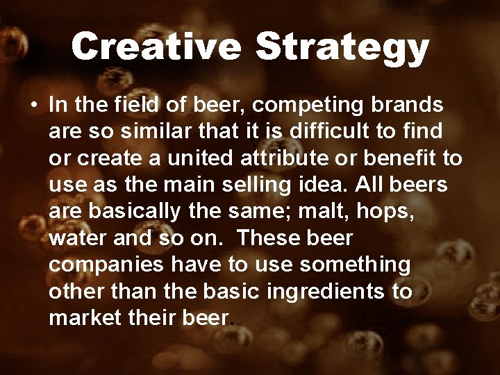 Creative Strategy • In the field of beer, competing brands are so similar that