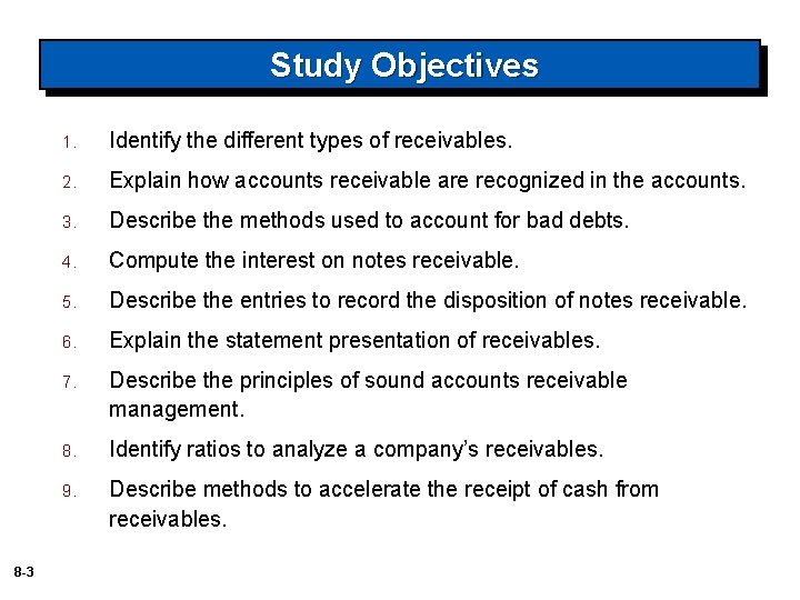 Study Objectives 8 -3 1. Identify the different types of receivables. 2. Explain how