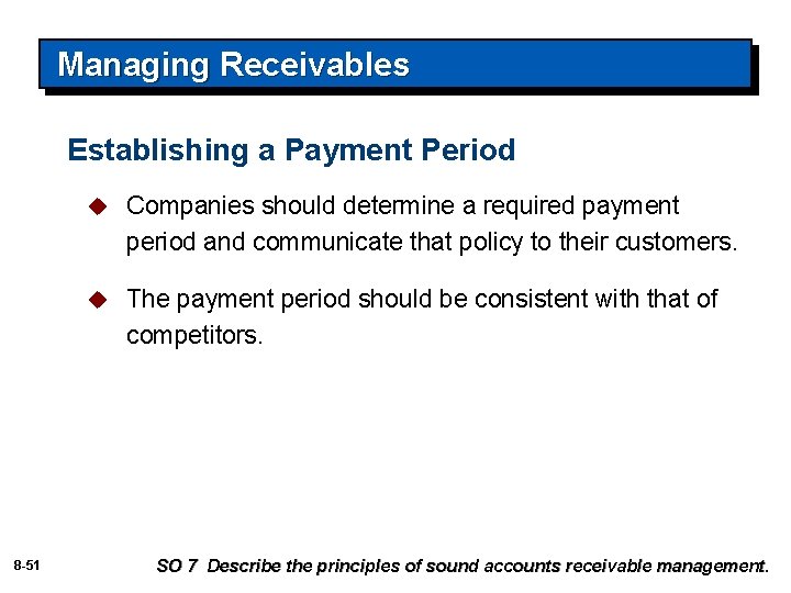 Managing Receivables Establishing a Payment Period 8 -51 u Companies should determine a required