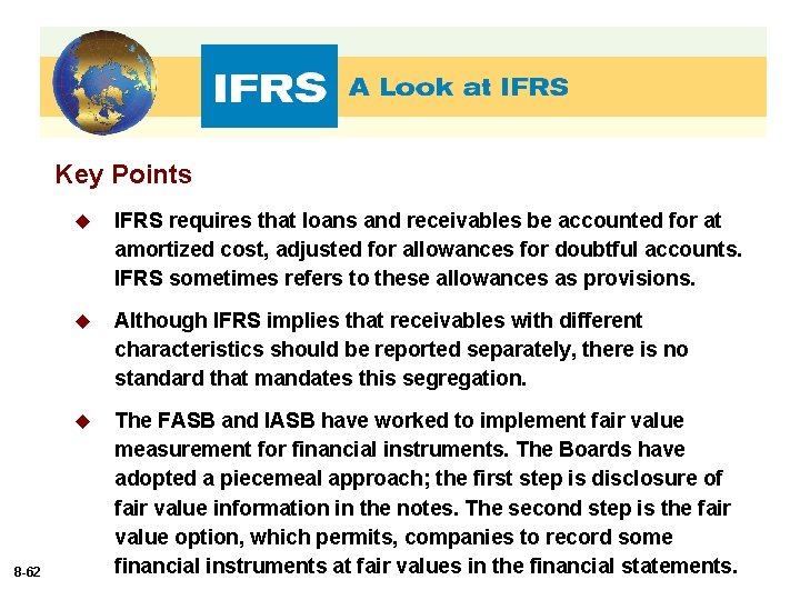 Key Points 8 -62 u IFRS requires that loans and receivables be accounted for