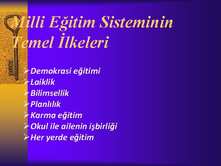 Milli Eğitim Sisteminin Temel İlkeleri ØDemokrasi eğitimi ØLaiklik ØBilimsellik ØPlanlılık ØKarma eğitim ØOkul ile