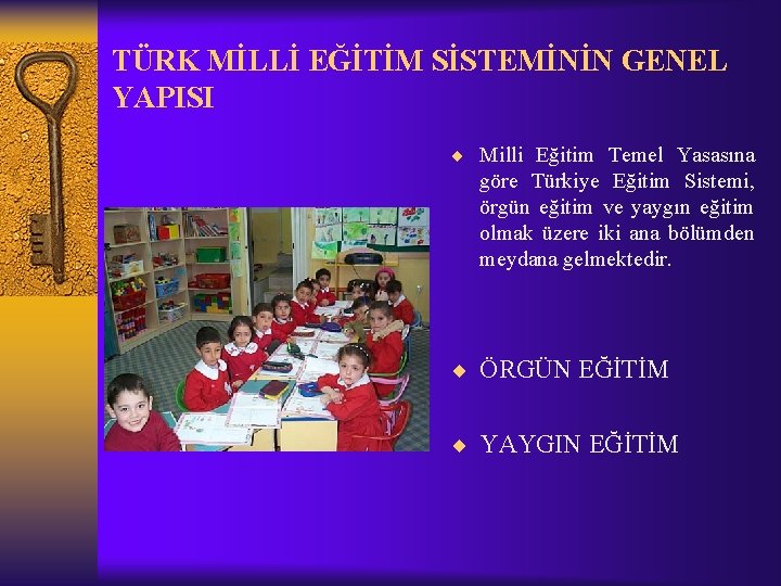 TÜRK MİLLİ EĞİTİM SİSTEMİNİN GENEL YAPISI ¨ Milli Eğitim Temel Yasasına göre Türkiye Eğitim