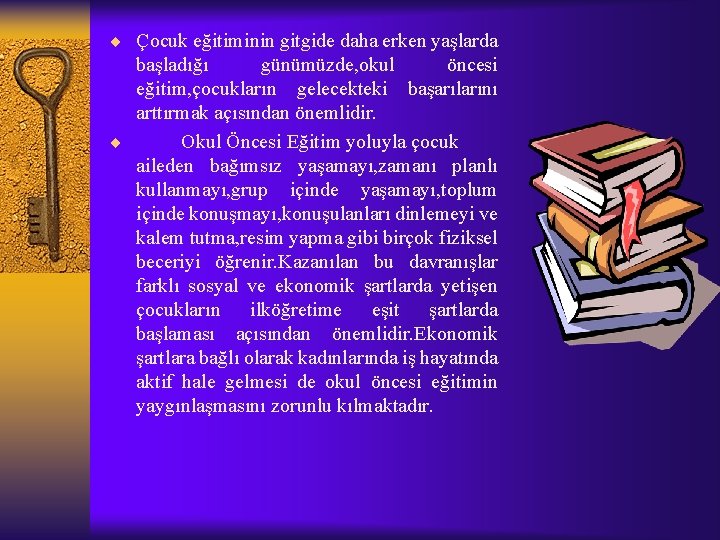 ¨ Çocuk eğitiminin gitgide daha erken yaşlarda başladığı günümüzde, okul öncesi eğitim, çocukların gelecekteki