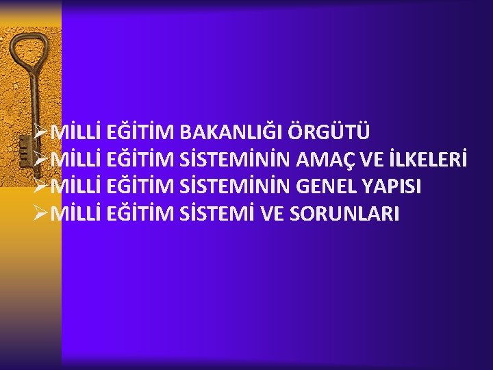 ØMİLLİ EĞİTİM BAKANLIĞI ÖRGÜTÜ ØMİLLİ EĞİTİM SİSTEMİNİN AMAÇ VE İLKELERİ ØMİLLİ EĞİTİM SİSTEMİNİN GENEL