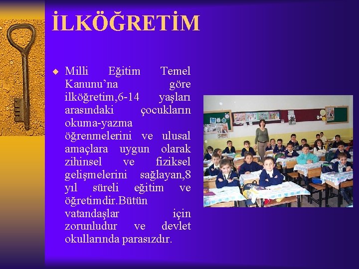 İLKÖĞRETİM ¨ Milli Eğitim Temel Kanunu’na göre ilköğretim, 6 -14 yaşları arasındaki çocukların okuma-yazma