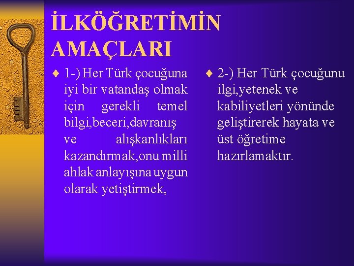 İLKÖĞRETİMİN AMAÇLARI ¨ 1 -) Her Türk çocuğuna iyi bir vatandaş olmak için gerekli