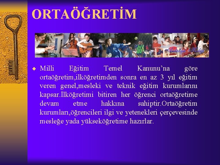 ORTAÖĞRETİM ¨ Milli Eğitim Temel Kanunu’na göre ortaöğretim, ilköğretimden sonra en az 3 yıl