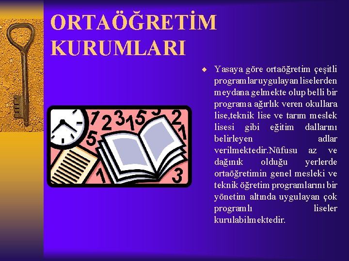 ORTAÖĞRETİM KURUMLARI ¨ Yasaya göre ortaöğretim çeşitli programlar uygulayan liselerden meydana gelmekte olup belli