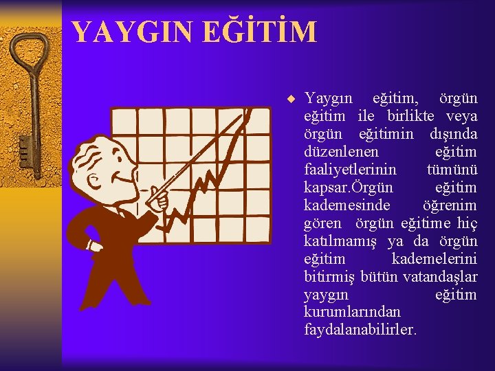 YAYGIN EĞİTİM ¨ Yaygın eğitim, örgün eğitim ile birlikte veya örgün eğitimin dışında düzenlenen