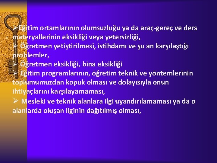 ØEğitim ortamlarının olumsuzluğu ya da araç-gereç ve ders materyallerinin eksikliği veya yetersizliği, Ø Öğretmen