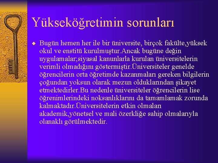 Yükseköğretimin sorunları ¨ Bugün hemen her ile bir üniversite, birçok fakülte, yüksek okul ve