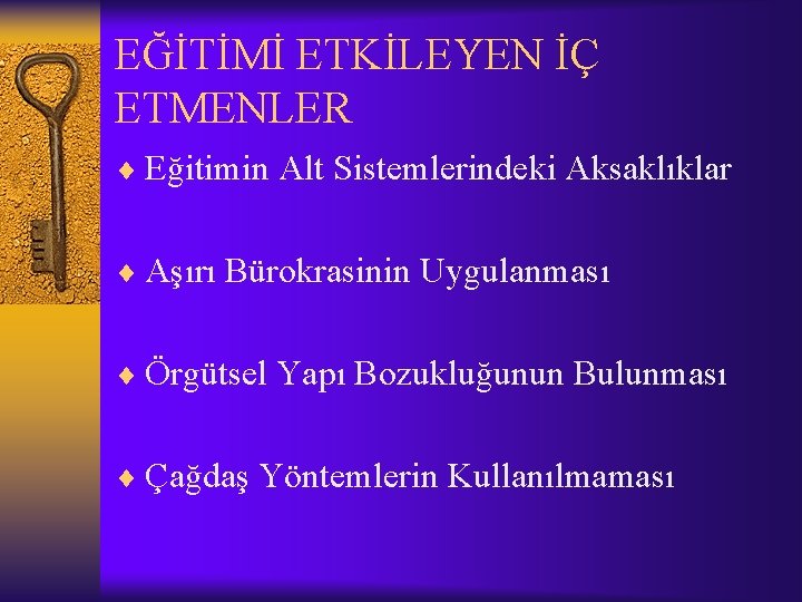 EĞİTİMİ ETKİLEYEN İÇ ETMENLER ¨ Eğitimin Alt Sistemlerindeki Aksaklıklar ¨ Aşırı Bürokrasinin Uygulanması ¨