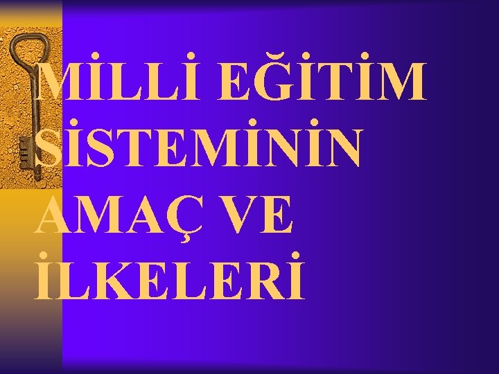 MİLLİ EĞİTİM SİSTEMİNİN AMAÇ VE İLKELERİ 