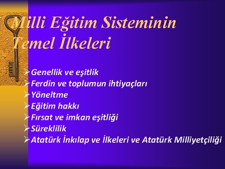 Milli Eğitim Sisteminin Temel İlkeleri ØGenellik ve eşitlik ØFerdin ve toplumun ihtiyaçları ØYöneltme ØEğitim