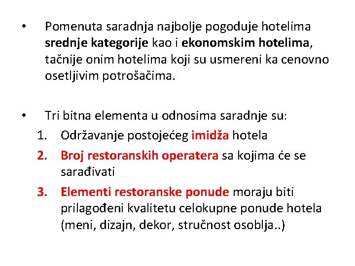  • • Pomenuta saradnja najbolje pogoduje hotelima srednje kategorije kao i ekonomskim hotelima,