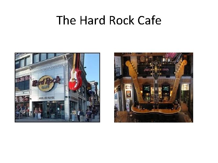 The Hard Rock Cafe 