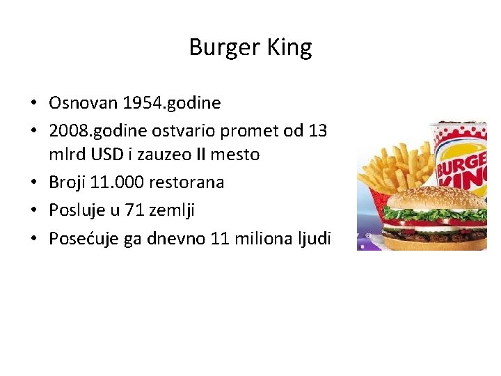 Burger King • Osnovan 1954. godine • 2008. godine ostvario promet od 13 mlrd