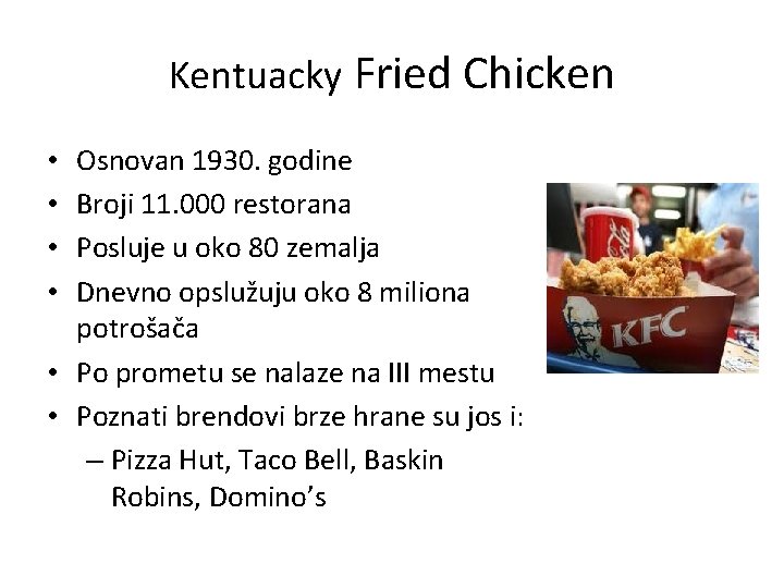Kentuacky Fried Chicken Osnovan 1930. godine Broji 11. 000 restorana Posluje u oko 80