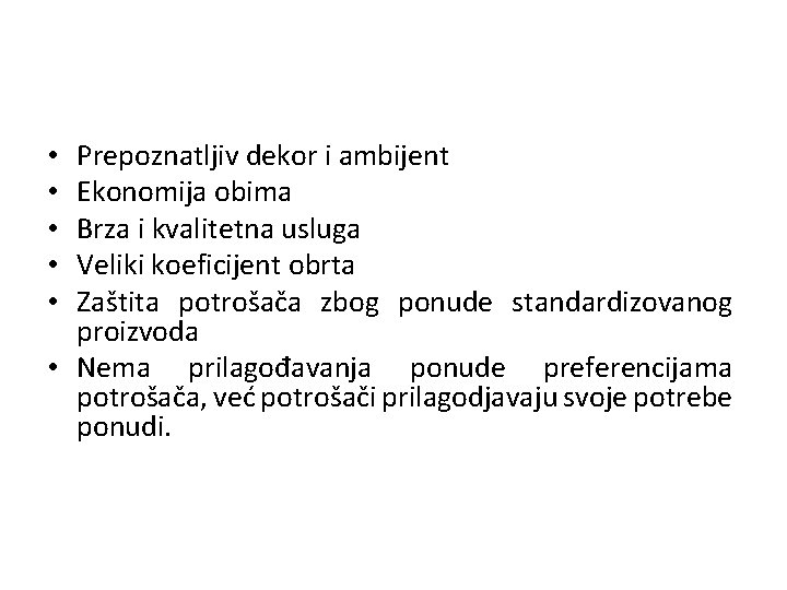 Prepoznatljiv dekor i ambijent Ekonomija obima Brza i kvalitetna usluga Veliki koeficijent obrta Zaštita