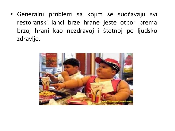  • Generalni problem sa kojim se suočavaju svi restoranski lanci brze hrane jeste