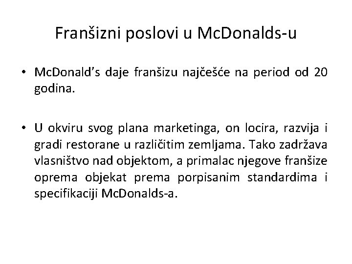 Franšizni poslovi u Mc. Donalds-u • Mc. Donald’s daje franšizu najčešće na period od