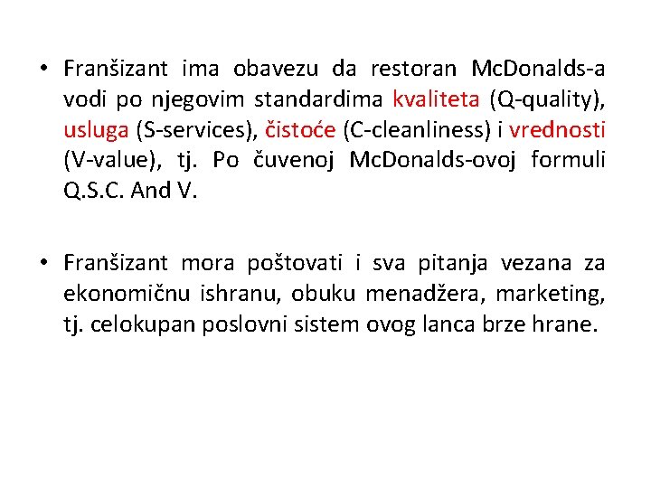  • Franšizant ima obavezu da restoran Mc. Donalds-a vodi po njegovim standardima kvaliteta