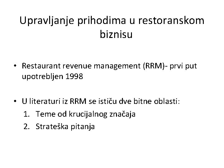 Upravljanje prihodima u restoranskom biznisu • Restaurant revenue management (RRM)- prvi put upotrebljen 1998