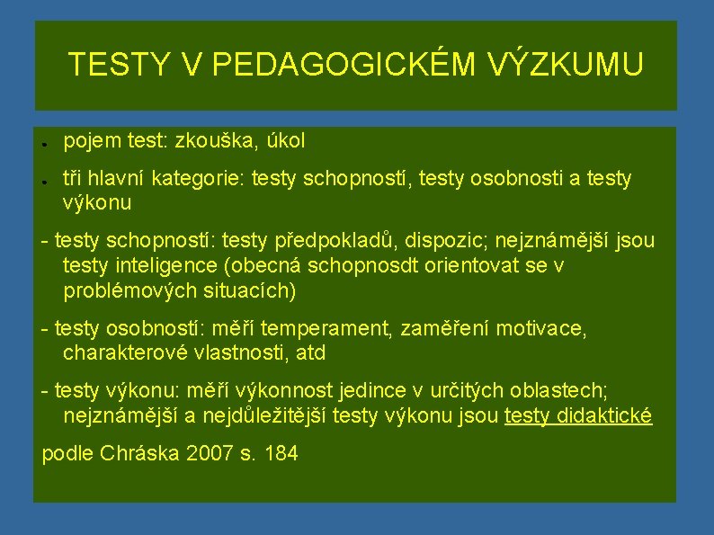 TESTY V PEDAGOGICKÉM VÝZKUMU ● ● pojem test: zkouška, úkol tři hlavní kategorie: testy