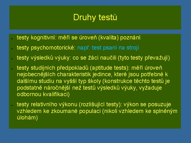 Druhy testů ● testy kognitivní: měří se úroveň (kvalita) poznání ● testy psychomotorické: např.