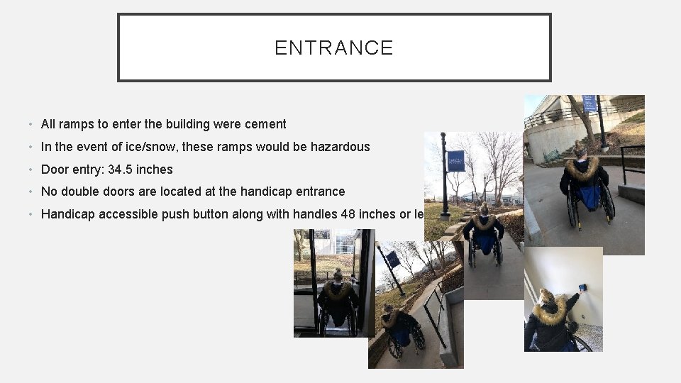 ENTRANCE • All ramps to enter the building were cement • In the event
