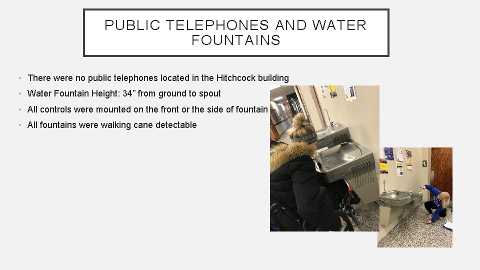 PUBLIC TELEPHONES AND WATER FOUNTAINS • There were no public telephones located in the