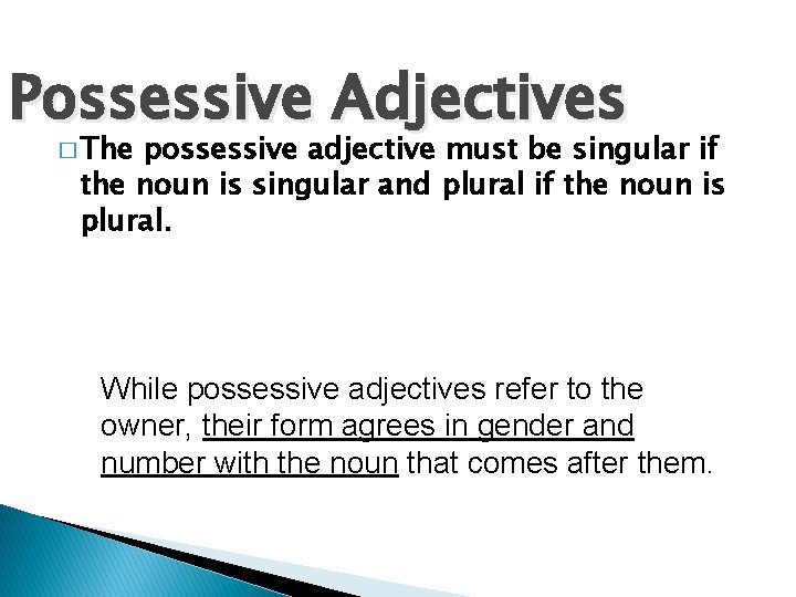 Possessive Adjectives � The possessive adjective must be singular if the noun is singular