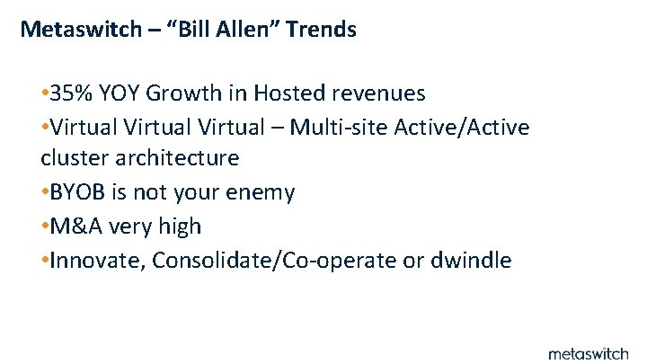 Metaswitch – “Bill Allen” Trends • 35% YOY Growth in Hosted revenues • Virtual