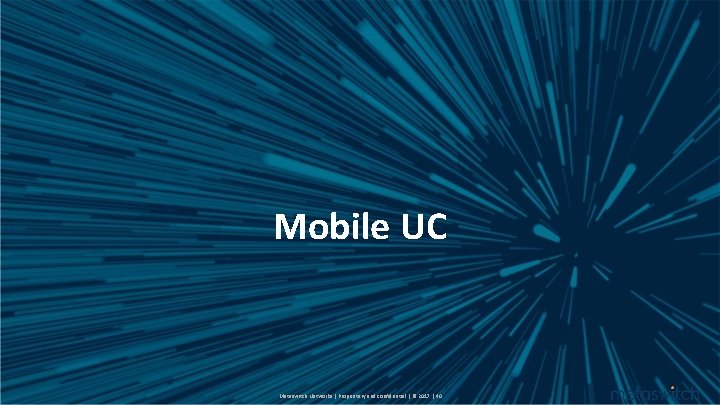 Mobile UC Metaswitch Networks | Proprietary and confidential | © 2017 | 40 