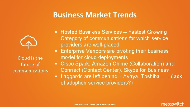 Business Market Trends Cloud is the future of communications § Hosted Business Services --