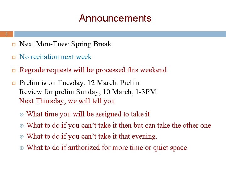 Announcements 2 Next Mon-Tues: Spring Break No recitation next week Regrade requests will be