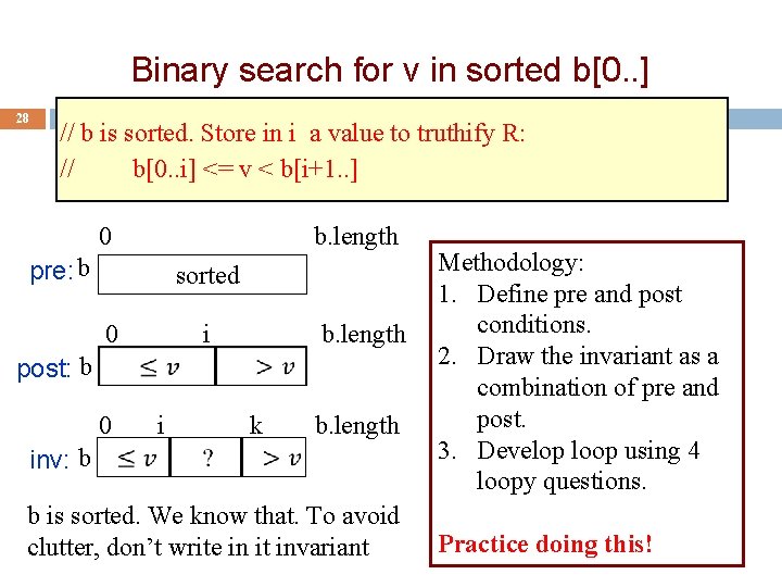 Binary search for v in sorted b[0. . ] 28 // b is sorted.