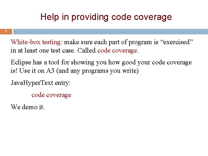 Help in providing code coverage 3 White-box testing: make sure each part of program