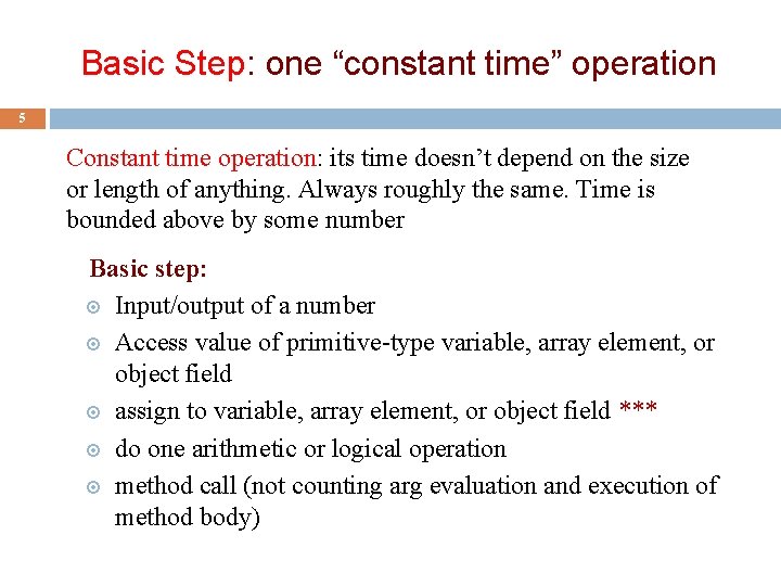 Basic Step: one “constant time” operation 5 Constant time operation: its time doesn’t depend